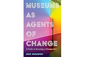 Museums as Agents of Change: A Guide to Becoming a Changemaker