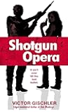 Shotgun Opera: A Novel