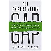The Expectation Gap: The Tiny, Vast Space between Our Beliefs and Experience of God
