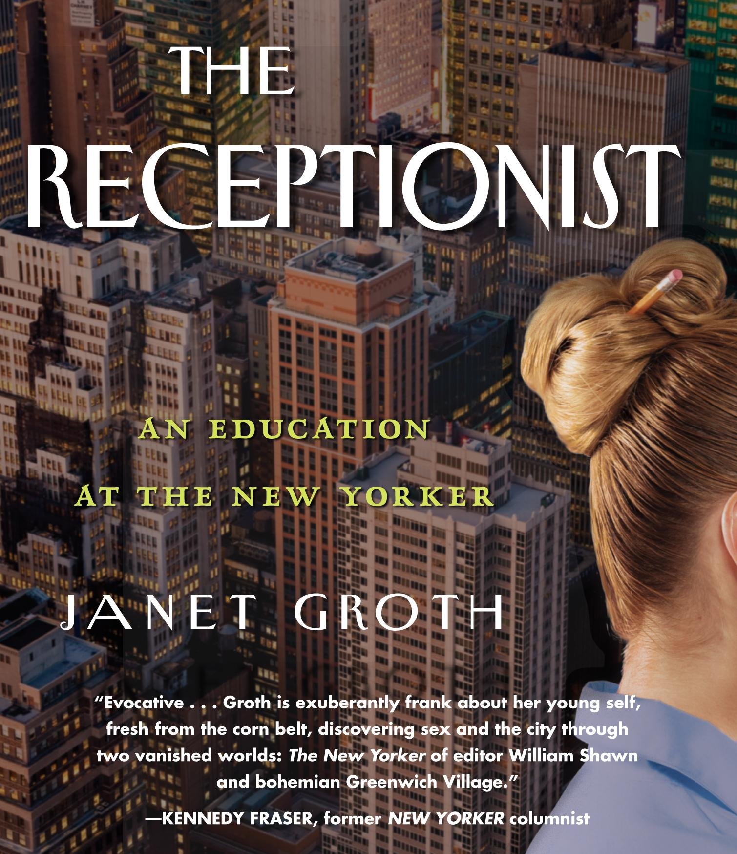 The Receptionist An Education At The New Yorker Groth Janet West Judith 9781611747812 Amazon Com Books