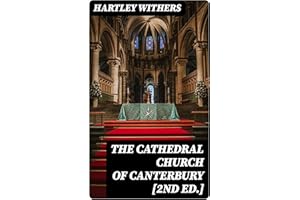 The Cathedral Church of Canterbury [2nd ed.]: A Description of Its Fabric and a Brief History of the Archiepiscopal See