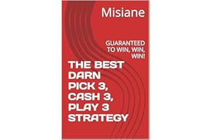 THE BEST DARN PICK 3, CASH 3, PLAY 3 STRATEGY: ALL STATES--GUARANTEED TO WIN, WIN, WIN!