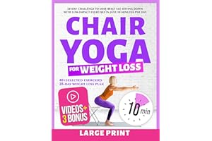 Chair Yoga for Weight Loss: 28-Day Challenge to Lose Belly Fat Sitting Down with Low-Impact Exercises in Just 10 Minutes Per 