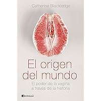 El origen del mundo: El poder de la vagina a través de la historia (Spanish Edition) book cover