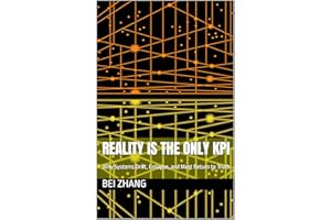 Reality Is the Only KPI: Why Systems Drift, Collapse, and Must Return to Truth (The AI Operating System Series)