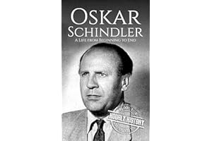 Oskar Schindler: A Life from Beginning to End (World War 2 Biographies)
