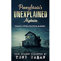 Pennsylvania's Unexplained Mysteries: Ghosts, UFOs, Cryptids, & More book cover