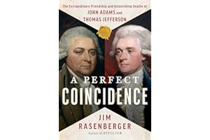 A Perfect Coincidence: The Extraordinary Friendship and Astonishing Deaths of John Adams and Thomas Jefferson