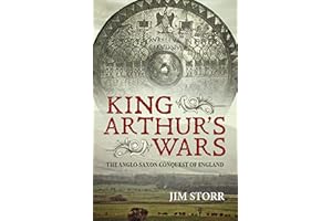 King Arthur's Wars: The Anglo-Saxon Conquest of England
