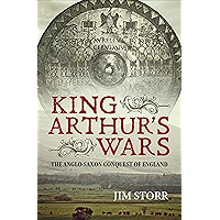King Arthur's Wars: The Anglo-Saxon Conquest of England book cover