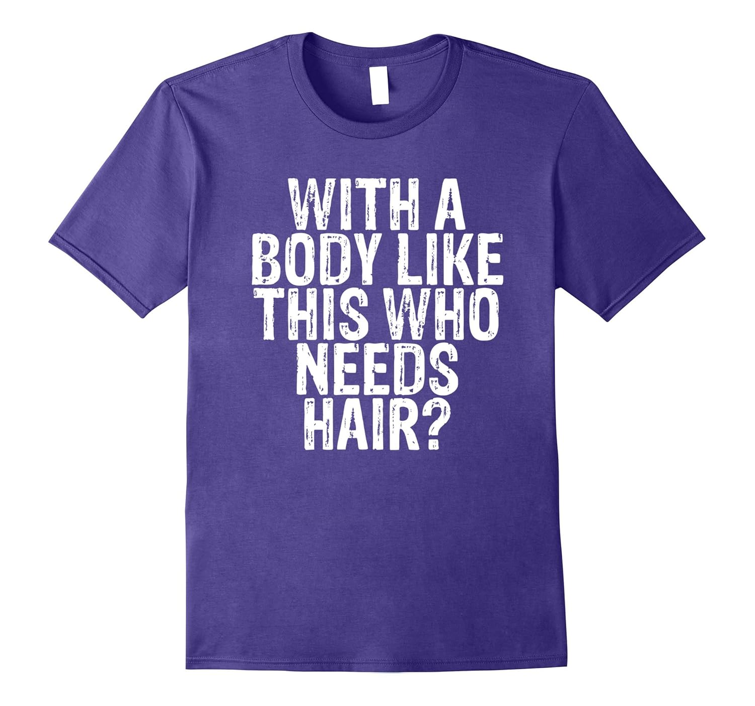 With A Body Like This Who Needs Hair T Shirt-Rose