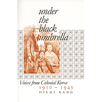 Under the Black Umbrella: Voices from Colonial Korea, 1910–1945 book cover