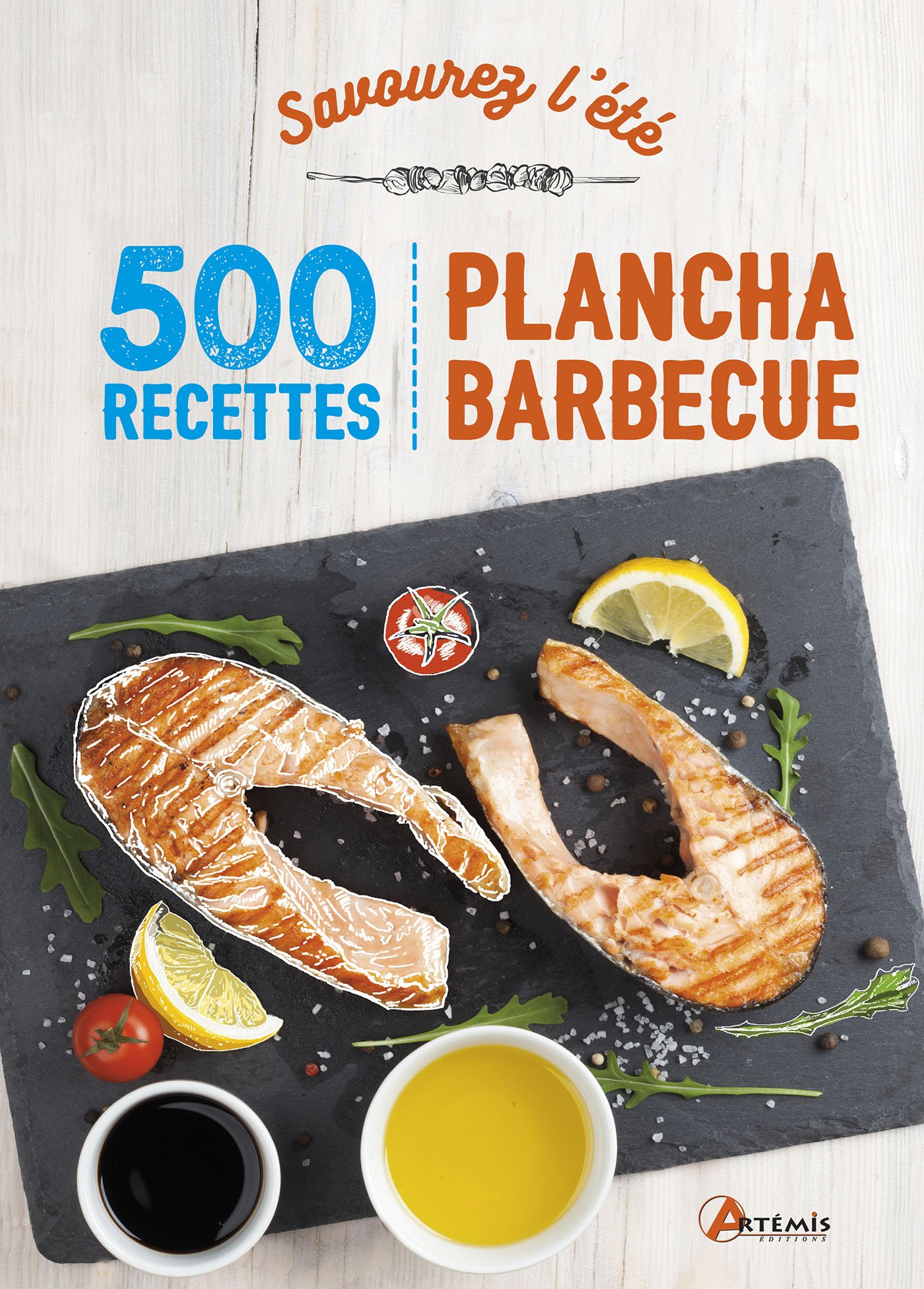 Savourez L Ete 500 Recettes De Plancha Barbecue Et Salades
