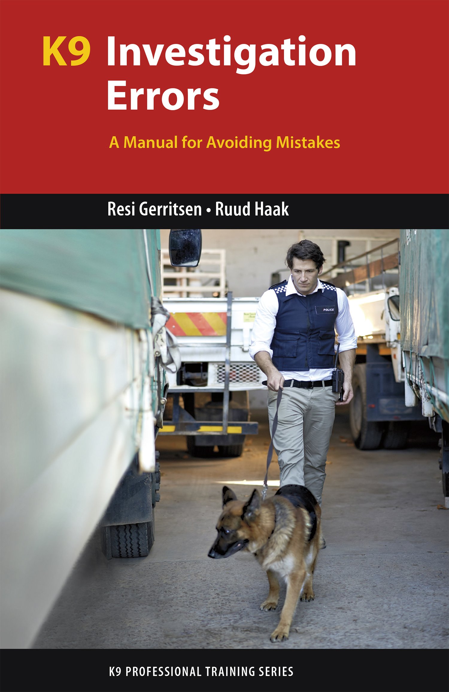 K9 Investigation Errors: A Manual for Avoiding Mistakes (K9 Professional  Training Series): Resi Gerritsen, Ruud Haak: 9781550596724: Amazon.com:  Books