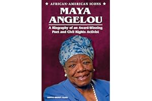 Maya Angelou: A Biography of an Award-Winning Poet and Civil Rights Activist (African-American Icons)