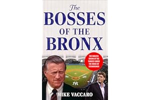 The Bosses of the Bronx: The Endless Drama of the Yankees Under the House of Steinbrenner