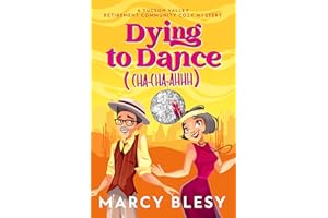 Dying to Dance (Cha-Cha-Ahhh): A Tucson Valley Retirement Community Cozy Mystery (Tucson Valley Retirement Community Cozy Mys