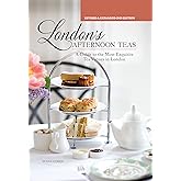 London's Afternoon Teas, Revised and Expanded 2nd Edition: A Guide to the Most Exquisite Tea Venues in London (IMM Lifestyle) 60 of the Best Places to Take Tea, with Recipes, Venue History, & More