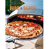 Fire and Slice: Deliciously simple recipes for your home pizza oven
