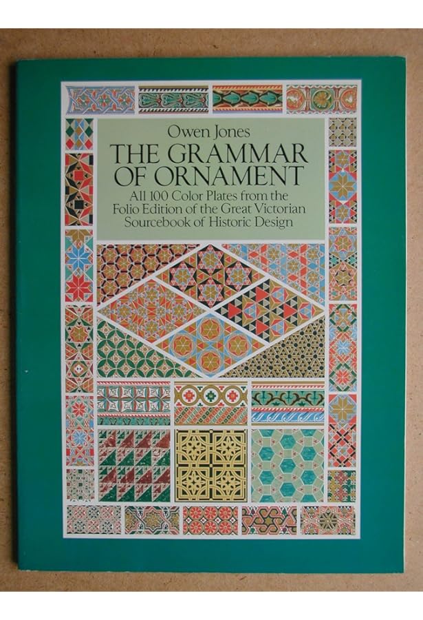 The Grammar of Ornament: Illustrated by Examples from Various