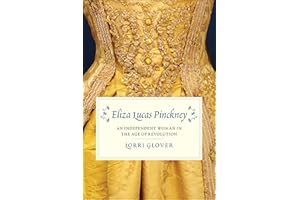 Eliza Lucas Pinckney: An Independent Woman in the Age of Revolution