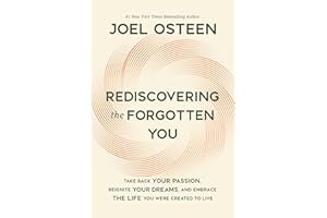 Rediscovering the Forgotten You: Take Back Your Passion, Reignite Your Dreams, and Embrace the Life You Were Created to Live