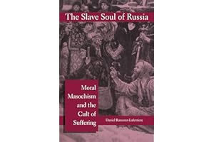 The Slave Soul of Russia: Moral Masochism and the Cult of Suffering