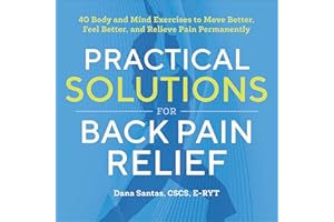 Practical Solutions for Back Pain Relief: 40 Mind and Body Exercises to Move Better, Feel Better, and Relieve Pain Permanentl