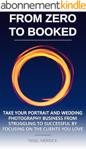 Download Zero To Booked: Take Your Portrait And Wedding Photography Business From Struggling To Successful By Focusing On The Clients You Love (English Edition) PDF