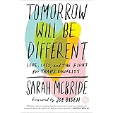 Tomorrow Will Be Different: Love, Loss, and the Fight for Trans Equality