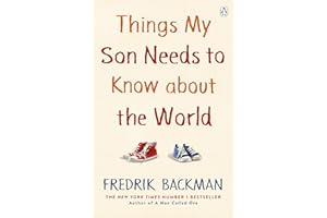 Things My Son Needs to Know About The World: Fredrik Backman