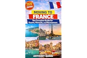 Moving to France: The Complete Guide for Expats, Nomads, and Newcomers