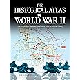 The Historical Atlas of World War II: 170 Maps that Chart the Most Cataclysmic Event in Human History (Historical Atlas Series)