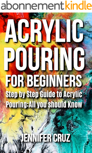 Download ACRYLIC POURING FOR BEGINNERS: Step by Step Guide to Acrylic Pouring: All You Should Know (acrylic pouring kits,cups,mediums,supplies) (English Edition) PDF