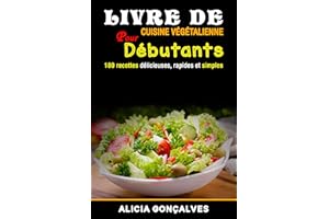 Livre de cuisine végétalienne pour débutants: 180 recettes délicieuses, rapides et simples (French Edition)