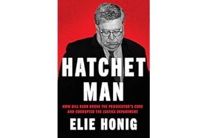 Hatchet Man: How Bill Barr Broke the Prosecutor's Code and Corrupted the Justice Department