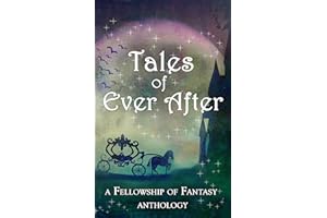 Tales of Ever After: A Fellowship of Fantasy Anthology