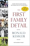 The First Family Detail: Secret Service Agents Reveal the Hidden Lives of the Presidents