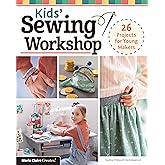 Kids' Sewing Workshop: 26 Projects for Young Makers (Landauer) Learn-to-Sew Projects Kids Ages 7-12 Will Love to Make, Wear, and Use - Clothes, Bracelets, Bags, and More