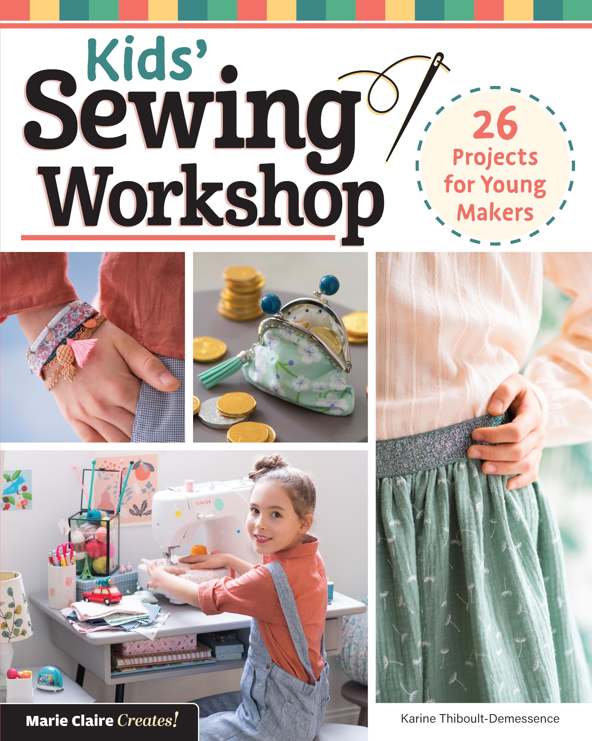 Kids' Sewing Workshop: 26 Projects for Young Makers (Landauer) Learn-to-Sew Projects Kids Ages 7-12 Will Love to Make, Wear, and Use - Clothes, Bracelets, Bags, and More