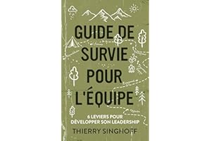 Guide de survie pour l'équipe: 6 leviers pour développer son leadership (French Edition)
