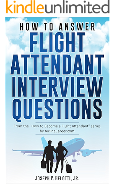 How To Answer Flight Attendant Interview Questions 2017 Edition Belotti Joseph Ebook Amazon Com