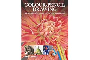 Colour-Pencil Drawing: Techniques and Tutorials for the Complete Beginner
