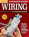 Ultimate Guide: Wiring, 8th Updated Edition (Creative Homeowner) DIY Home Electrical Installations & Repairs from New Switches to Indoor & Outdoor Lighting with Step-by-Step Photos (Ultimate Guides)