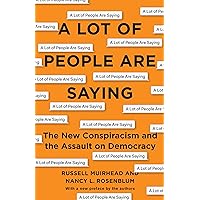 A Lot of People Are Saying: The New Conspiracism and the Assault on Democracy