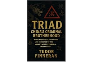 TRIAD: China's Criminal Brotherhood: Inside the origins, evolution, and influence of the world's most mysterious underworld. 