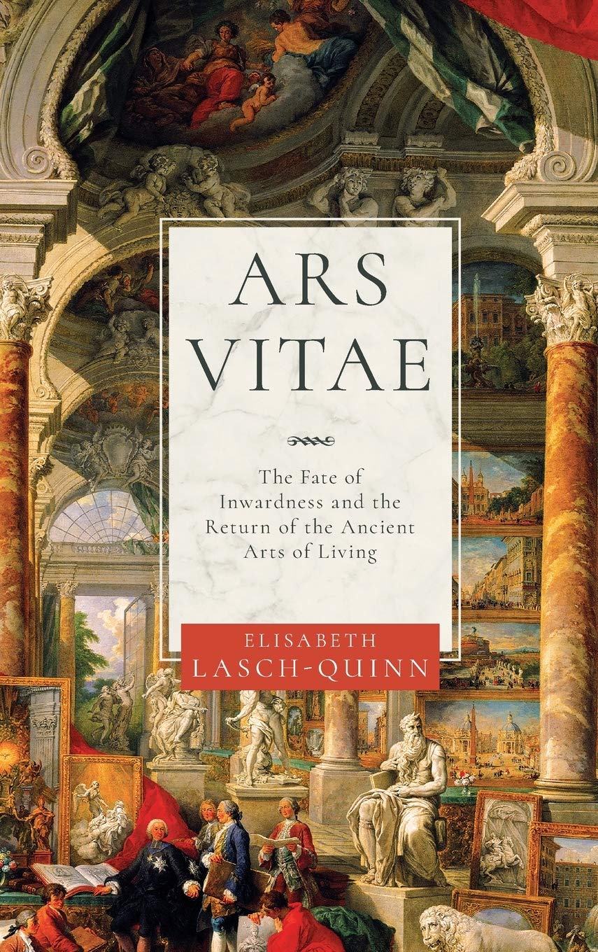 Ars Vitae The Fate Of Inwardness And The Return Of The Ancient Arts Of Living Elisabeth Lasch Quinn Amazon Co Uk Books