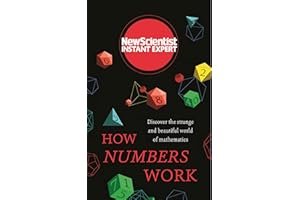 How Numbers Work: Discover the strange and beautiful world of mathematics (New Scientist Instant Expert)