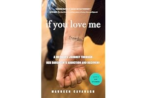 If You Love Me: A Mother's Journey Through Her Daughter's Addiction and Recovery