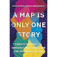 A Map Is Only One Story: Twenty Writers on Immigration, Family, and the Meaning of Home book cover